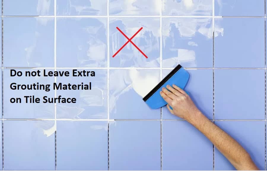 Do not Leave Extra Grouting Material on Tiles