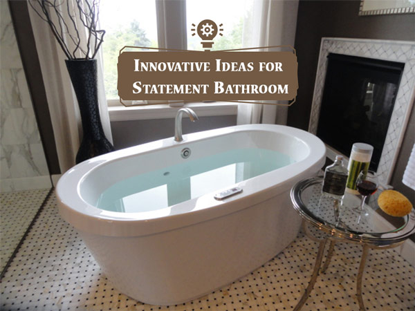 Innovative Ideas for Statement Bathroom