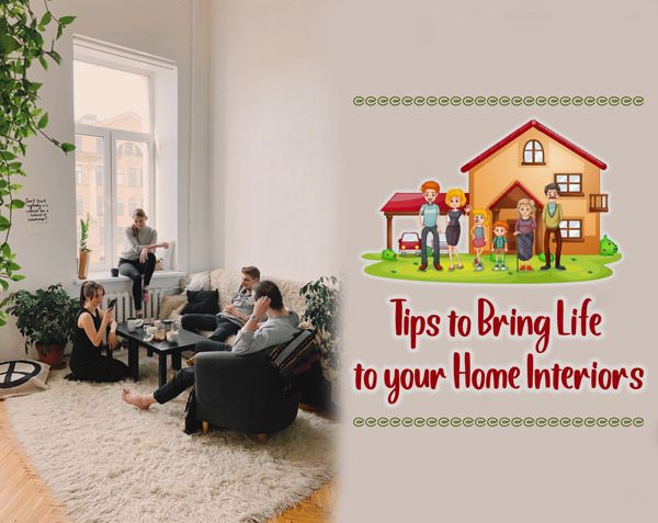 Tips to bring life to home interiors - Interior design tips